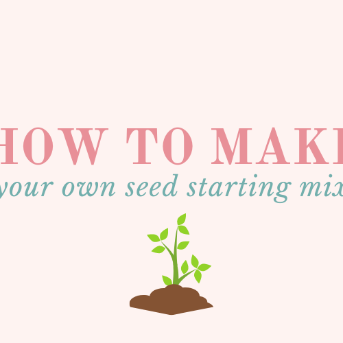 How to make your own seed starting mix at home!